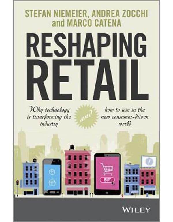 Reshaping Retail – Why Technology is Transforming the Industry and How to Win in the New Consumer Driven World