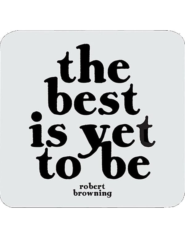 Quotable Coasters - "The best is yet to be"