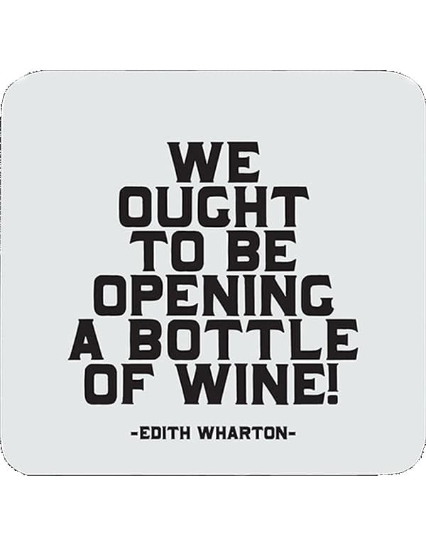 Quotable Coasters - "We ought to be opening a bottle of wine"