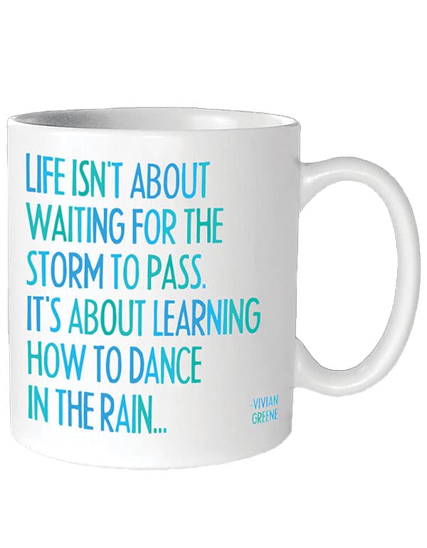 Quotable Mugs - "Dance in the rain"