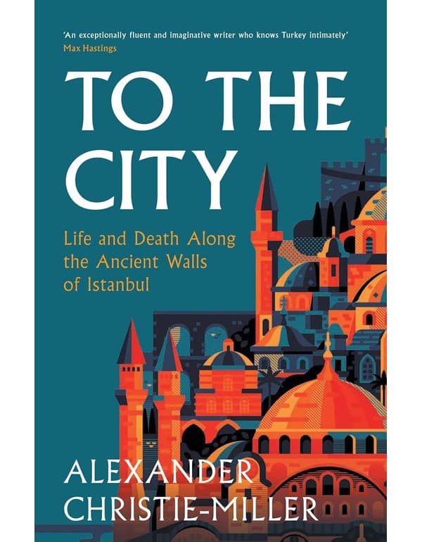 To The City: Life And Death Along The Ancient Walls Of Istanbul