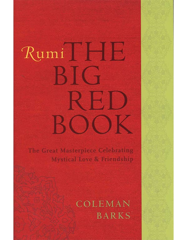 Rumi: the Big Red Book: the Great Masterpiece Celebrating Mystical Love and Friendship
