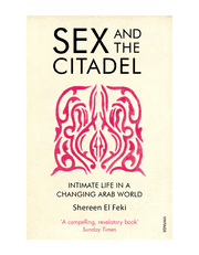 Sex and the Citadel: Intimate Life in a Changing Arab World product image