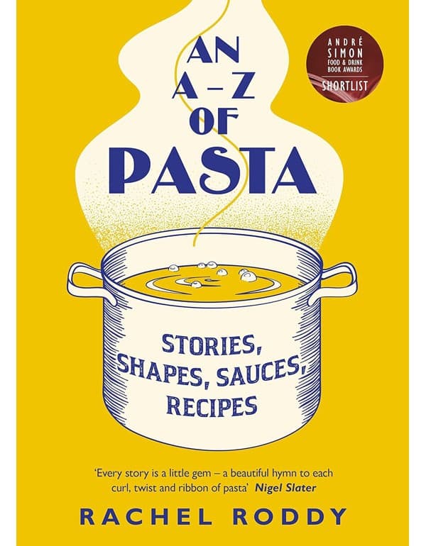 An A-Z of Pasta: Stories, Shapes, Sauces, Recipes