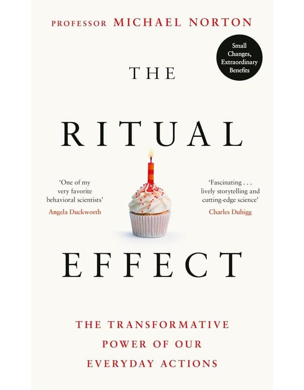 The Ritual Effect: The Transformative Power Of Our Everyday Actions