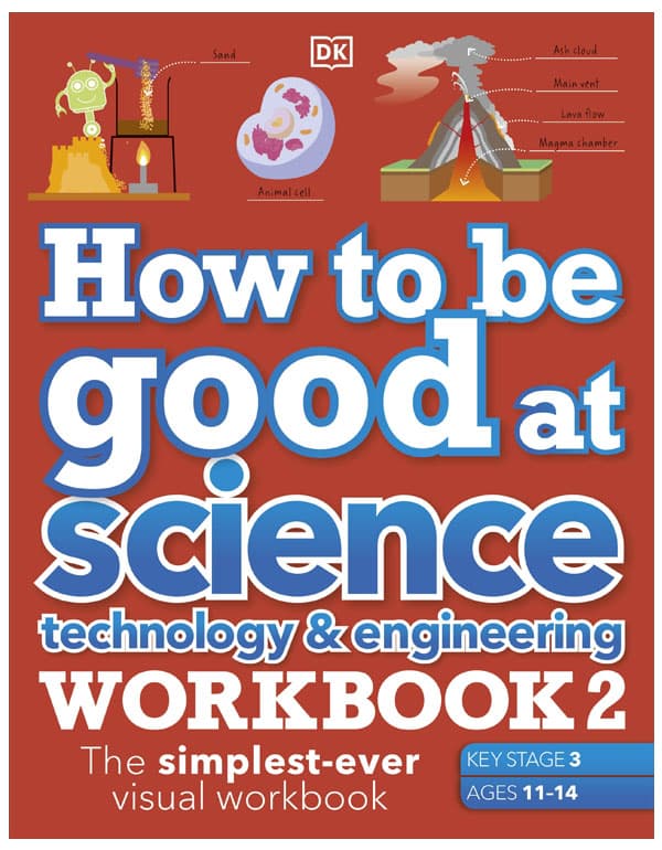 How to be Good at Science, Technology & Engineering Workbook 2, Ages 11-14 (Key Stage 3): The Simplest-Ever Visual Workbook