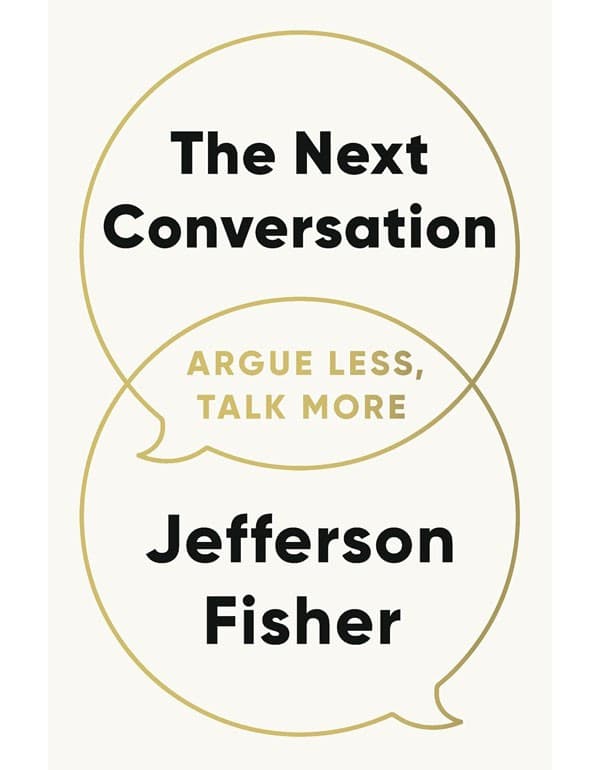 The Next Conversation: Argue Less, Talk More