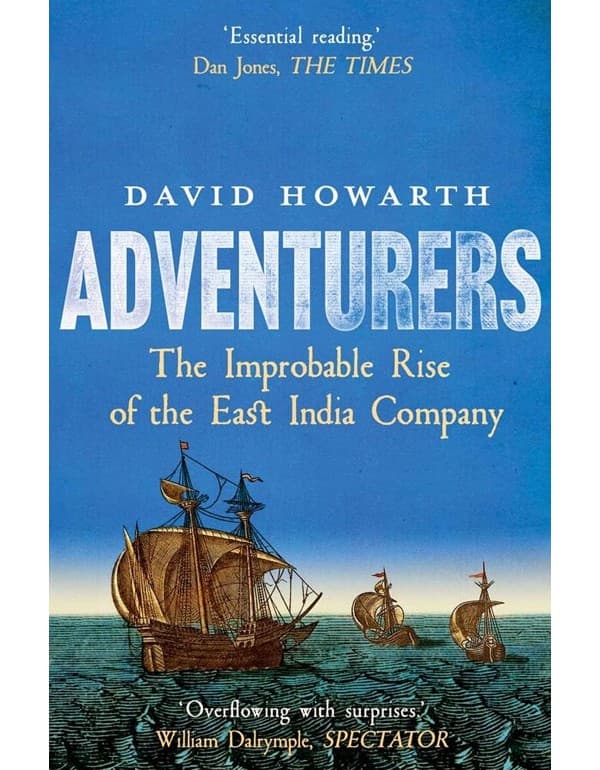 Adventurers – The Improbable Rise of the East India Company: 1550–1650