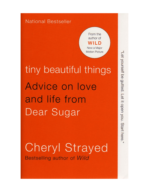 Tiny Beautiful Things: Advice on Love and Life from Dear Sugar