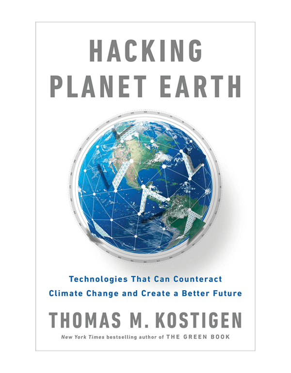 Hacking Planet Earth: Technologies That Can Counteract Climate Change and Create a Better Future