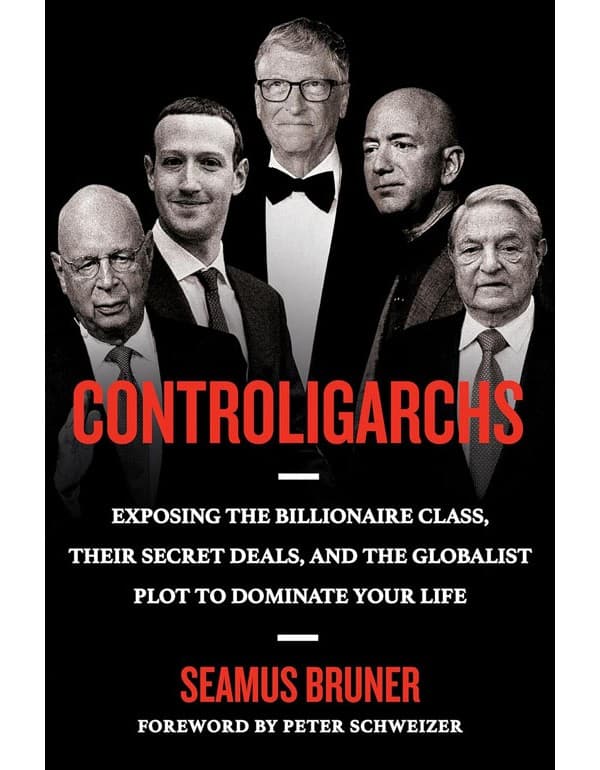 Controligarchs: Exposing The Billionaire Class, Their Secret Deals, And The Globalist Plot To Dominate Your Life