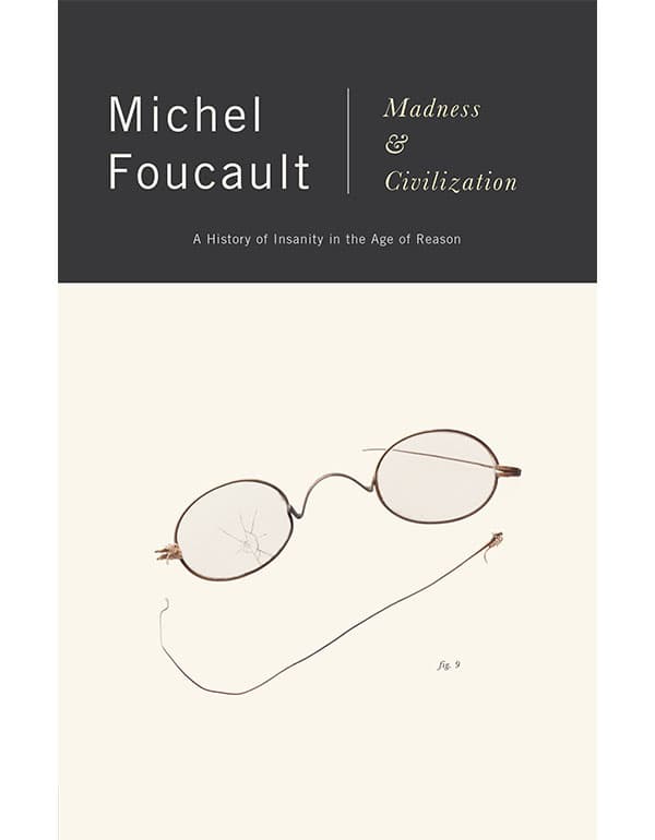 Madness and Civilization: A History of insanity in the Age of Reason