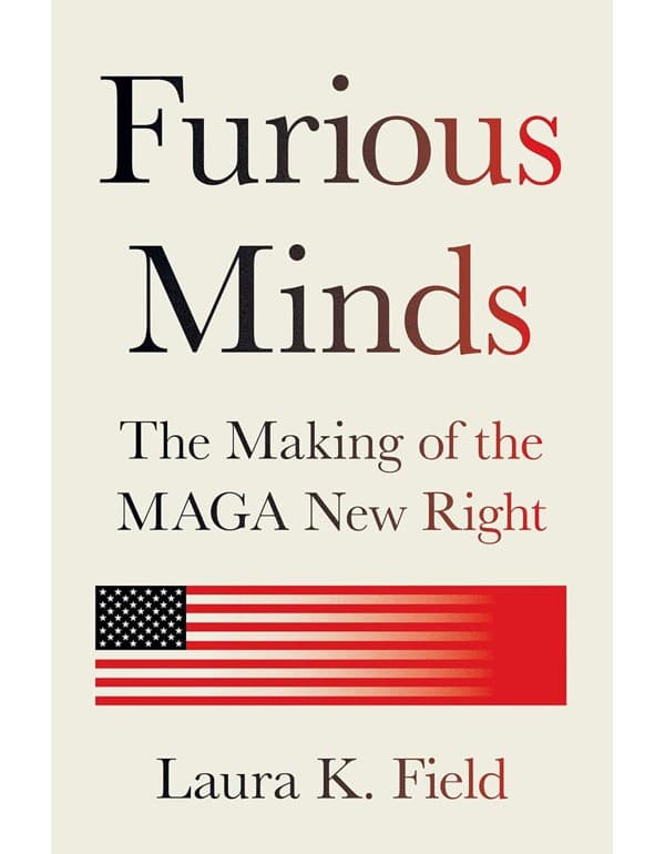 Furious Minds: The Making of the MAGA New Right