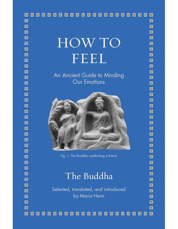 How to Feel: An Ancient Guide to Minding Our Emotions