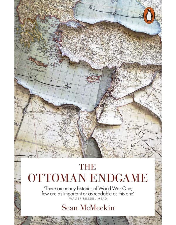 The Ottoman Endgame: War, Revolution And The Making Of The Modern Middle East, 1908-1923