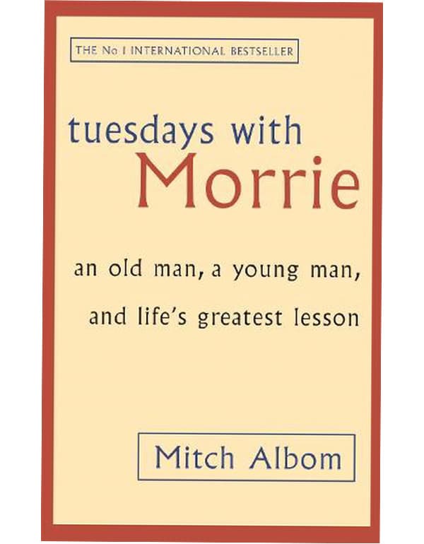 Tuesdays With Morrie: An Old Man, a Young Man, and Lifes Greatest Lesson