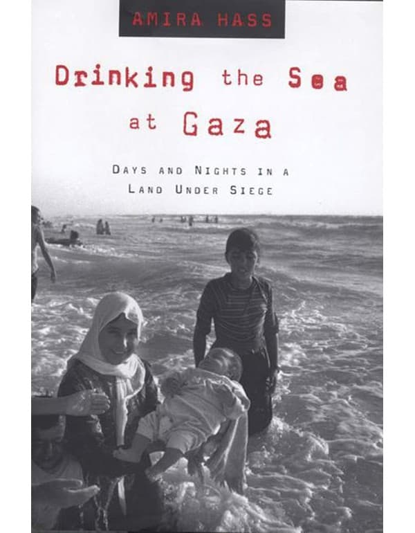 Drinking the Sea at Gaza: Days and Nights in a Land Under Siege