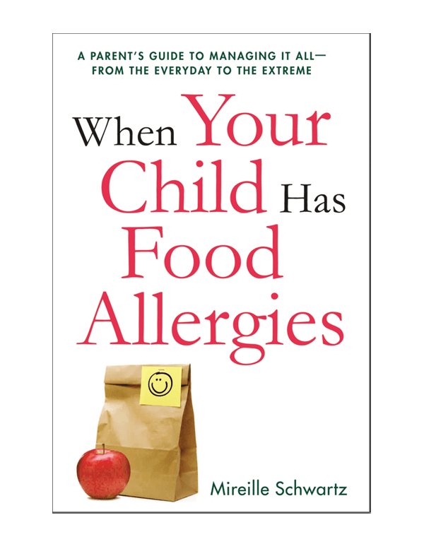 When Your Child Has Food Allergies: A Parent's Guide to Managing It All - From the Everyday to the Extreme