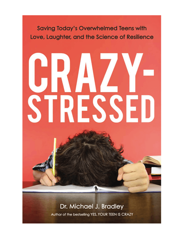 Crazy-Stressed: Saving Today's Overwhelmed Teens with Love, Laughter, and the Science of Resilience