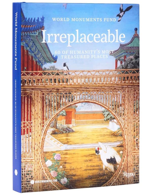 World Monuments Fund: Irreplaceable: 60 of Humanity's Most Treasured Places