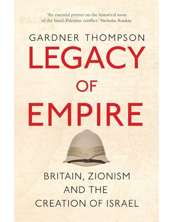 Legacy of Empire: Britain, Zionism and the Creation of Israel