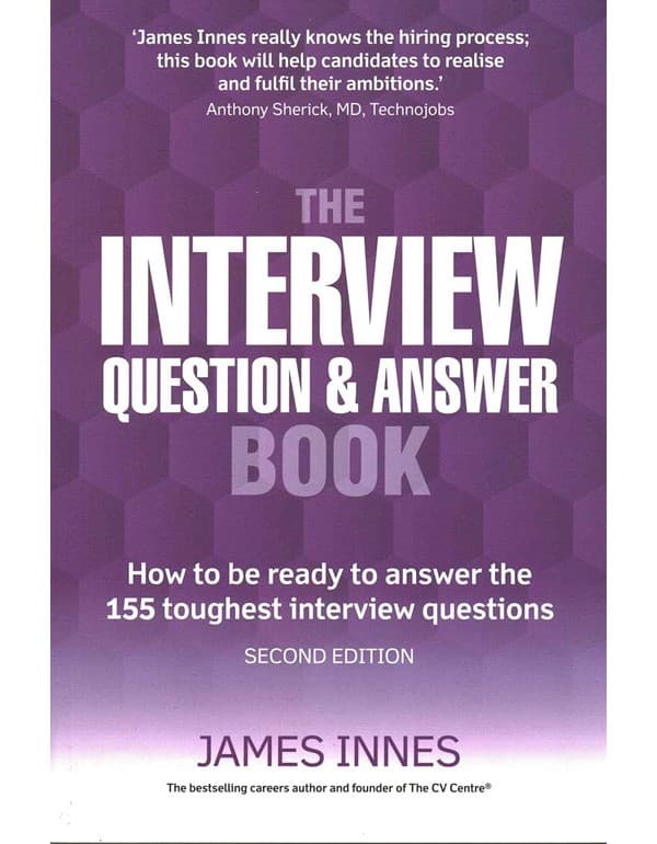 Interview Question And Answer Book: How To Be Ready To Answer The 155 Toughest Interview Questions