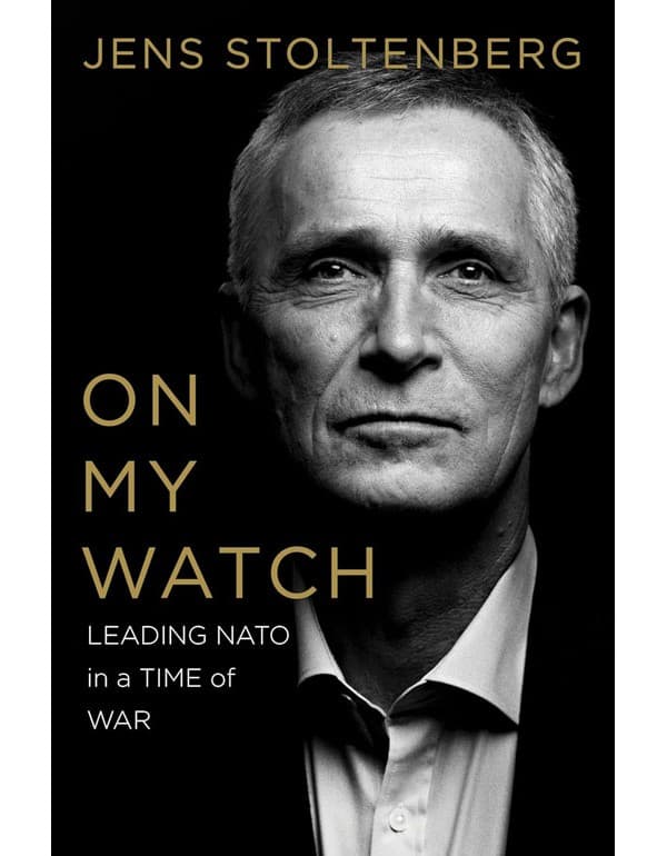 On My Watch: Leading NATO in a Time of War