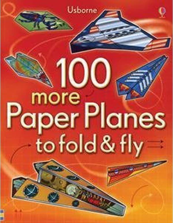 100 More Paper Planes To Fold & Fly