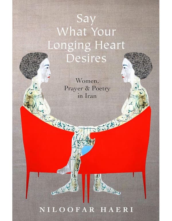 Say What Your Longing Heart Desires: Women, Prayer, and Poetry in Iran
