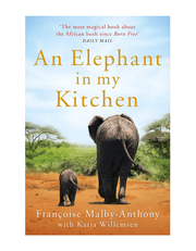 An Elephant In My Kitchen: What the Herd Taught Me about Love, Courage and Survival product image