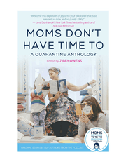 Moms Don'T Have Time To: A Quarantine Anthology product image