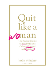 Quit Like a Woman: The Radical Choice to Not Drink in a Culture Obsessed with Alcohol product image