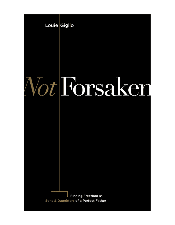 Not Forsaken: Finding Freedom as Sons & Daughters of a Perfect Father