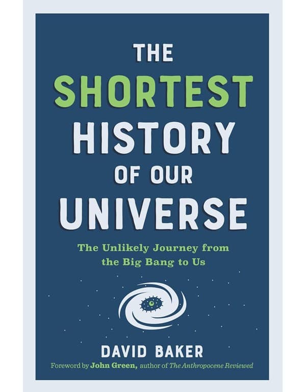 Shortest History of Our Universe: The Unlikely Journey from the Big Bang to Us