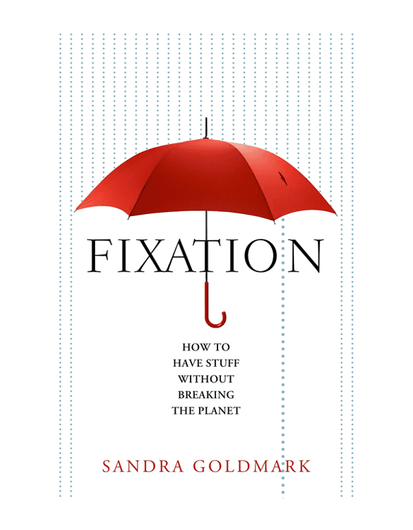 Fixation : How to Have Stuff Without Breaking the Planet