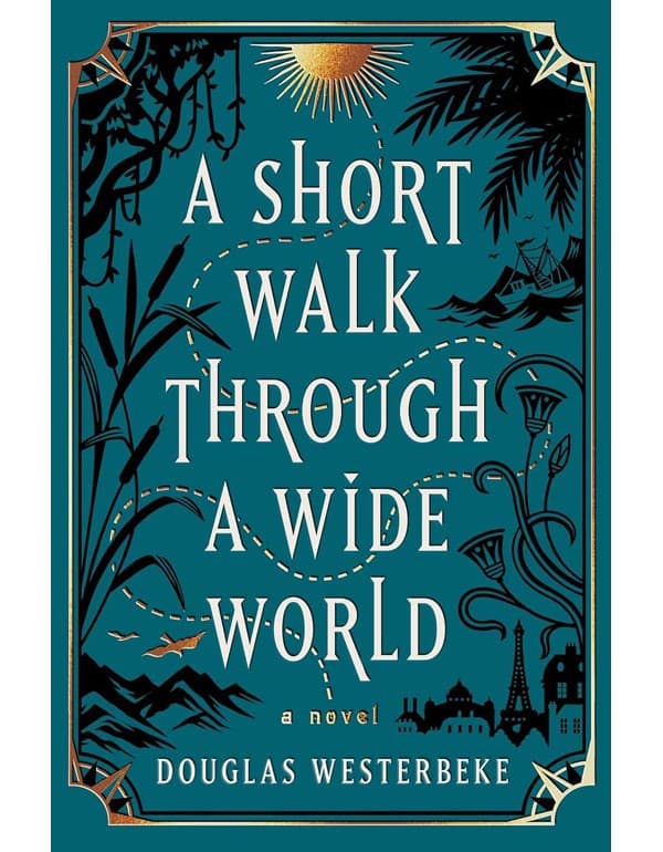 A Short Walk Through A Wide World: A Novel