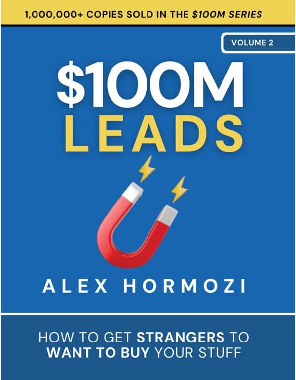 $100M Leads: How to Get Strangers To Want To Buy Your Stuff