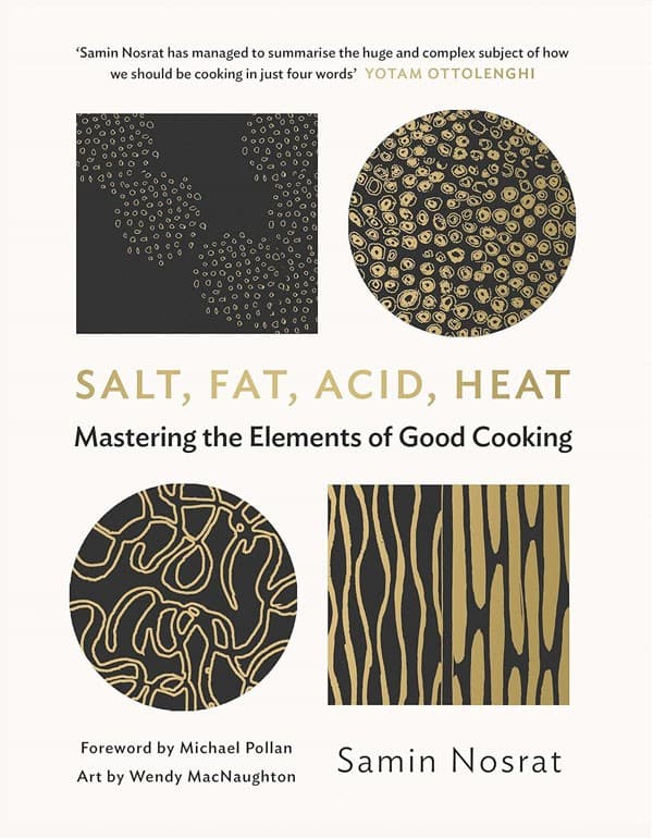 Salt, Fat, Acid, Heat: Mastering the Elements of Good Cooking