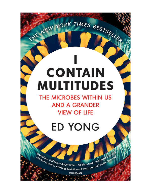 I Contain Multitudes: The Microbes Within Us and a Grander View of Life