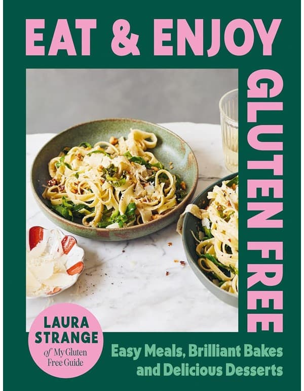Eat And Enjoy Gluten Free: Easy Meals, Brilliant Bakes And Delicious Desserts