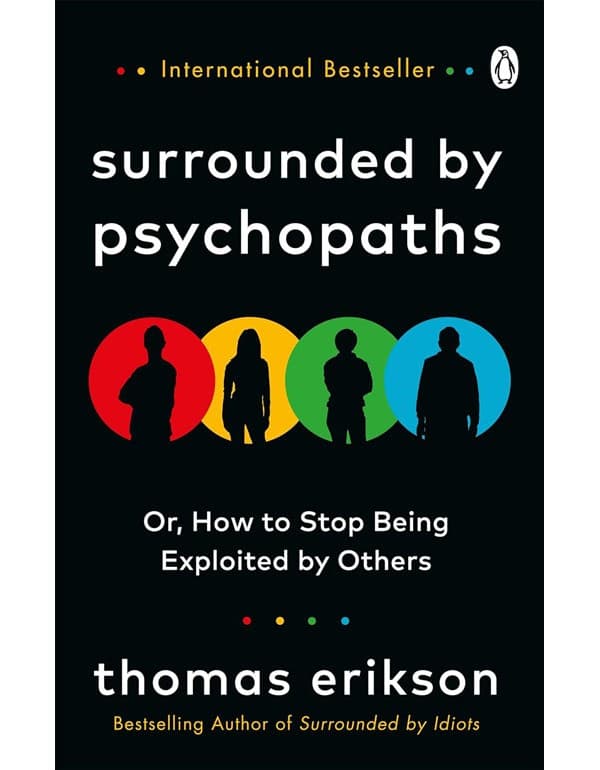 Surrounded By Psychopaths: Or, How To Stop Being Exploited By Others