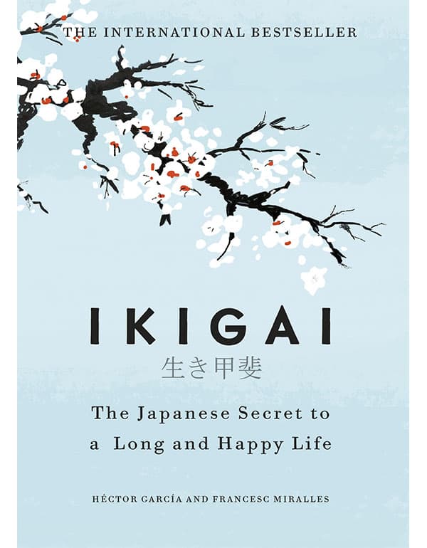 Ikigai: the Japanese Secret to a Long and Happy Life