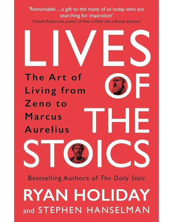 Lives Of The Stoics: The Art Of Living From Zeno To Marcus Aurelius