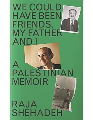 We Could Have Been Friends, My Father and I: A Palestinian Memoir