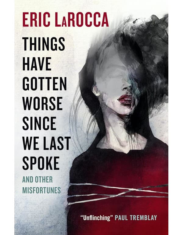 Things Have Gotten Worse Since We Last Spoke And Other Misfortunes