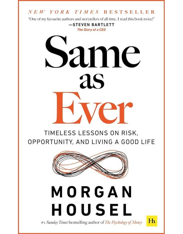 Same As Ever: Timeless Lessons On Risk, Opportunity And Living A Good Life