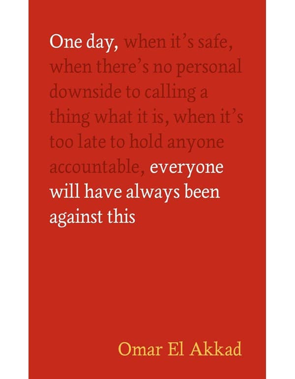 One Day, Everyone Will Have Always Been Against This
