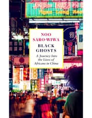 Black Ghosts: A Journey Into The Lives Of Africans In China product image