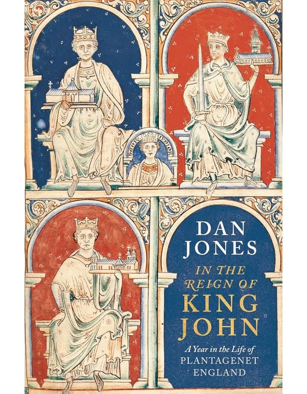 In The Reign Of King John: A Year In The Life Of Plantagenet England