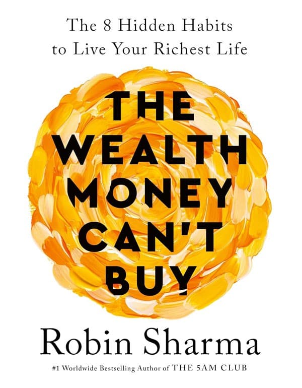 The Wealth Money Can'T Buy: The 8 Hidden Habits To Live Your Richest Life